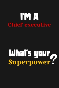 Paperback I'm a Chief executive... What's your Superpower: Lined Journal / Notebook /planner/ dairy/ Logbook Gift for your friends, Boss or Coworkers, 120 Pages Book