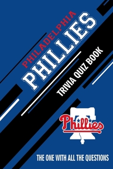 Paperback Philadelphia Phillies Trivia Quiz Book: The One With All The Questions Book