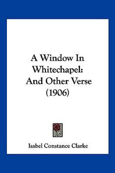 Paperback A Window In Whitechapel: And Other Verse (1906) Book