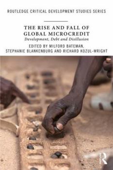 Paperback The Rise and Fall of Global Microcredit: Development, debt and disillusion Book