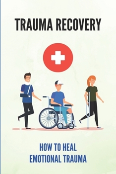 Paperback Trauma Recovery: How To Heal Emotional Trauma: Healing From Trauma Book