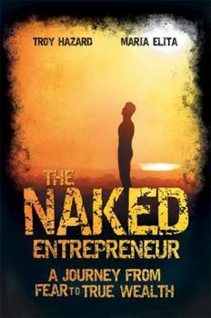 Paperback The Naked Entrepreneur: A Journey From Fear to True Wealth Book