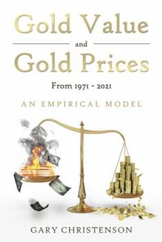 Paperback Gold Value and Gold Prices From 1971 - 2021: An Empirical Model Book