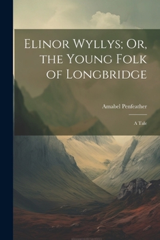 Paperback Elinor Wyllys; Or, the Young Folk of Longbridge: A Tale Book