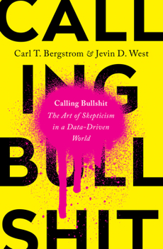 Hardcover Calling Bullshit: The Art of Skepticism in a Data-Driven World Book