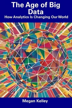 Paperback The Age of Big Data: How Analytics Is Changing Our World Book