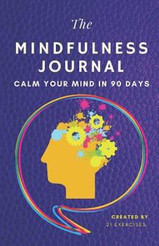 Paperback The Mindfulness Journal: A Calm Mind In 90 Days Book