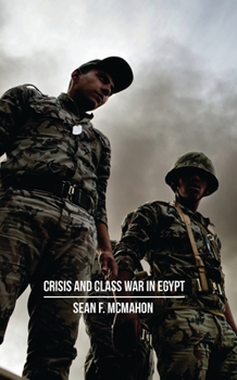 Paperback Crisis and Class War in Egypt: Social Reproduction, Factional Realignments and the Global Political Economy Book