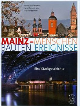 Hardcover Mainz. Menschen - Bauten - Ereignisse: Eine Stadtgeschichte (German Edition) [German] Book
