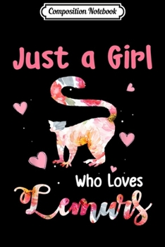 Composition Notebook: Just A Girl Who Loves Lemurs Lemur Lover Gift  Journal/Notebook Blank Lined Ruled 6x9 100 Pages