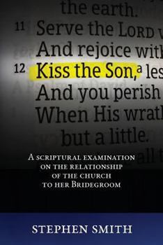 Paperback Kiss the Son: A Scriptural Examination on the Relationship of the Church to Her Bridegroom Book