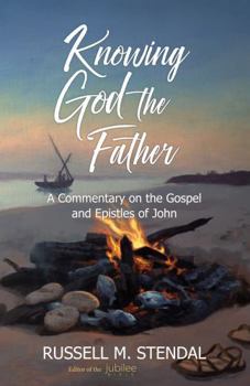 Paperback Knowing God the Father: A Commentary on the Gospel and Epistles of John (Going God's Way) Book