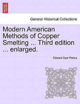 Paperback Modern American Methods of Copper Smelting ... Third Edition ... Enlarged. Book