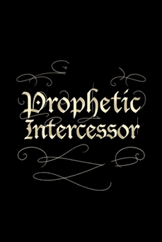 Prophetic Intercessor: Blank Lined Journal Notebook, 150 Pages, Soft Matte Cover, 6 x 9