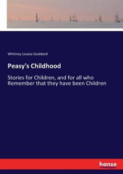 Paperback Peasy's Childhood: Stories for Children, and for all who Remember that they have been Children Book