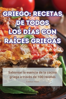 Paperback Griego: Recetas de Todos Los Días Con Raíces Griegas [Spanish] Book