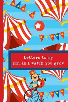 Letters To My Son As I Watch You Grow: Prompted Fill In 93 Pages of Thoughtful Gift for New Mothers | Moms | Parents | Write Love Filled Memories ... Keepsake For Him | Mother's Day Sentiment