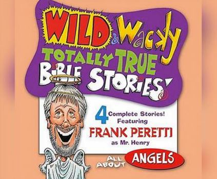 Wild & Wacky Totally True Bible Stories: All About Angels Cass - Book  of the Mr. Henry's Wild & Wacky World