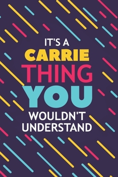 Paperback It's a Carrie Thing You Wouldn't Understand: Lined Notebook / Journal Gift, 120 Pages, 6x9, Soft Cover, Glossy Finish Book