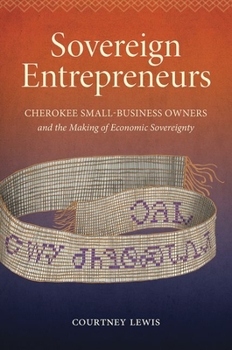 Sovereign Entrepreneurs: Cherokee Small-Business Owners and the Making of Economic Sovereignty - Book  of the Critical Indigeneities