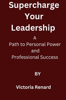 Supercharge Your Leadership: A Path to Personal Power and Professional Success