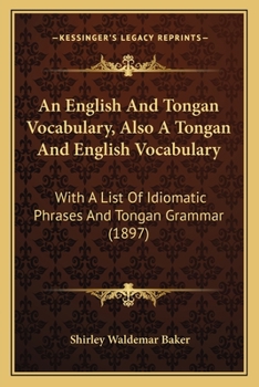 Paperback An English And Tongan Vocabulary, Also A Tongan And English Vocabulary: With A List Of Idiomatic Phrases And Tongan Grammar (1897) Book