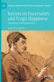 Hardcover Keynes on Uncertainty and Tragic Happiness: Complexity and Expectations Book