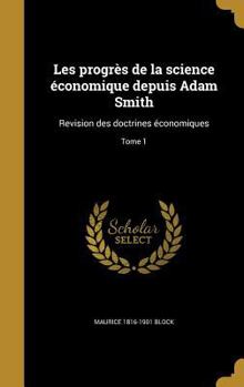 Hardcover Les progrès de la science économique depuis Adam Smith: Revision des doctrines économiques; Tome 1 [French] Book