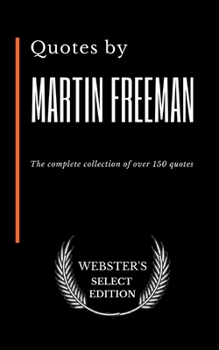 Quotes by Martin Freeman: The complete collection of over 150 quotes