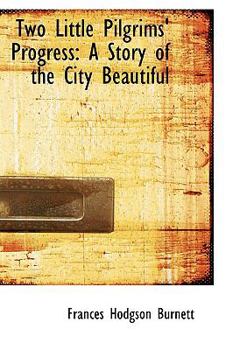 Paperback Two Little Pilgrims' Progress: A Story of the City Beautiful Book