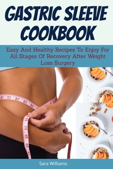 Paperback Gastric Sleeve Cookbook: Easy And Healthy Recipes To Enjoy For All Stages Of Recovery After Weight Loss Surgery Book