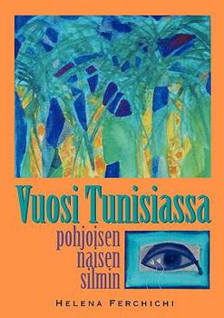 Paperback Vuosi Tunisiassa Pohjoisen Naisen Silmin [Finnish] Book