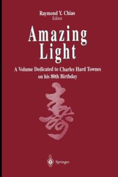 Paperback Amazing Light: A Volume Dedicated to Charles Hard Townes on His 80th Birthday Book