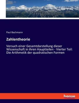 Zahlentheorie: Versuch einer Gesamtdarstellung dieser Wissenschaft in ihren Hauptteilen - Vierter Teil: Die Arithmetik der quadratisc