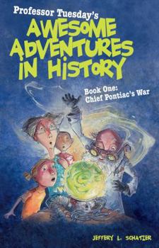 Hardcover Professor Tuesday's Awesome Adventures in History: Book 1: Chief Pontiac's War Book