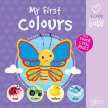 Hardcover Colours (I Love My Baby - First Touch and Feel) Book