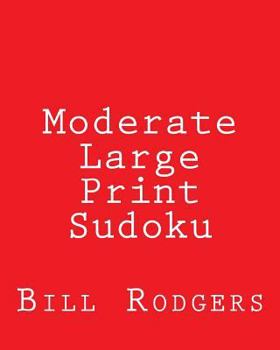 Paperback Moderate Large Print Sudoku: 80 Easy to Read, Large Print Sudoku Puzzles [Large Print] Book