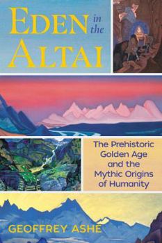 Paperback Eden in the Altai: The Prehistoric Golden Age and the Mythic Origins of Humanity Book