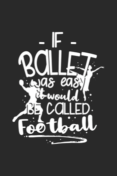 If Ballet Was Easy It Would Be Called Football: 120 Pages I 6x9 I Graph Paper 5x5 I Funny Ballerina & Dance Teacher Gifts