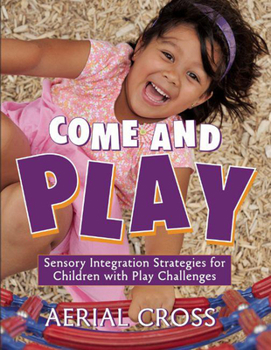 Paperback Come and Play: Sensory-Integration Strategies for Children with Play Challenges Book