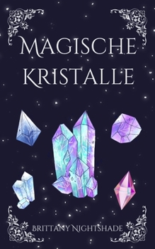 Magische Kristalle: Leitfaden für Anfänger über Heilkristalle und Edelsteine (German Edition)