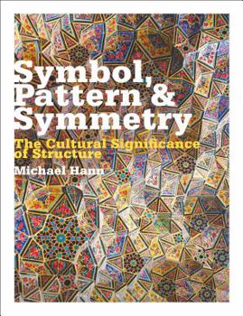 Paperback Symbol, Pattern and Symmetry: The Cultural Significance of Structure Book