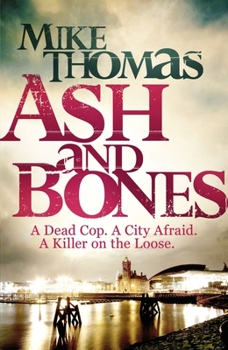 Ash and Bones: A Dead Cop. A City Afraid. A Killer on the Loose. - Book #1 of the DC Will MacReady