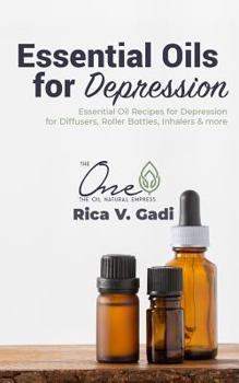 Paperback Essential Oils for Depression: Essential Oil Recipes for Depression for Diffusers, Roller Bottles, Inhalers & More. Book