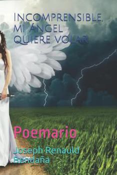 Paperback Incomprensible, Mi Ángel Quiere Volar.: Poemario [Spanish] Book