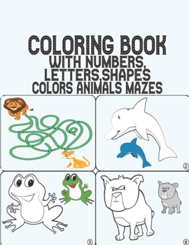 Paperback Coloring Book with Numbers: Coloring Book MAZES, Letters, Shapes, Colors, and Animals!: Fun with Numbers, Letters, Shapes, Colors, and Animals! (K Book