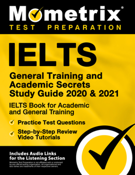 Paperback Ielts General Training and Academic Secrets Study Guide 2020 and 2021 - Ielts Book for Academic and General Training, Practice Test Questions, Step-By Book