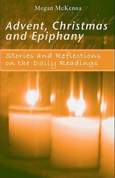 Paperback Advent, Christmas, Epiphany - Daily Readings: Stories and Reflections on the Daily Readings Book
