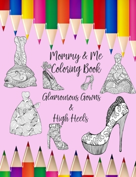 Mommy & Me Coloring Book: Glamourous Gowns & High Heels