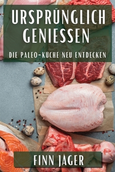 Paperback Ursprünglich genießen: Die Paleo-Küche neu entdecken [German] Book